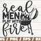 Real Men Play With Fire SVG Cut File Cricut Commercial use Instant Download Silhouette Barbecue Dad SVG Funny Grill.jpg