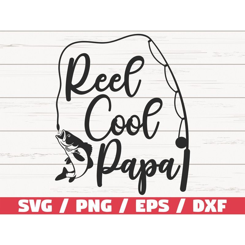 Reel Cool Papa SVG Cut File Commercial use Cricut Clip art Fishing SVG Fisherman Dad Vector.jpg