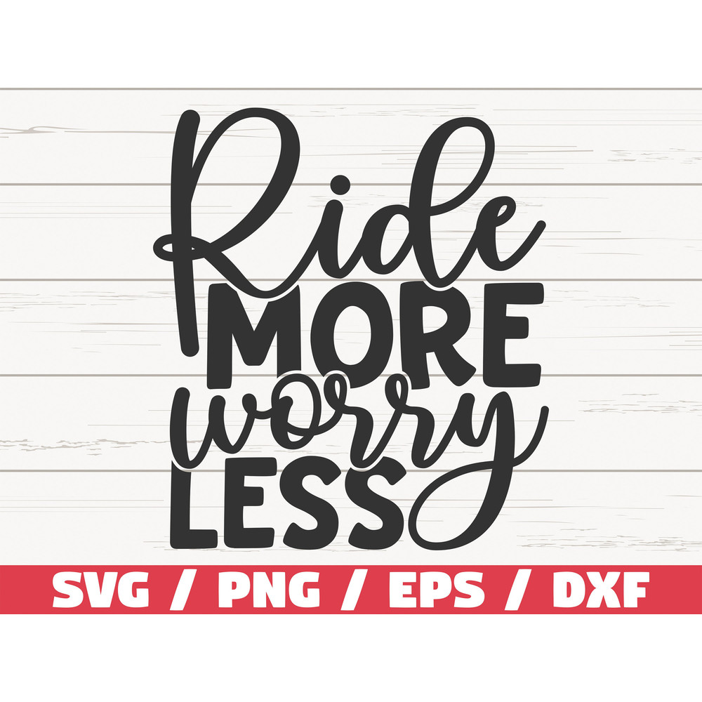 Ride More Worry Less SVG Cut File Cricut Commercial use Instant Download Silhouette Clip art Shirt Design.jpg