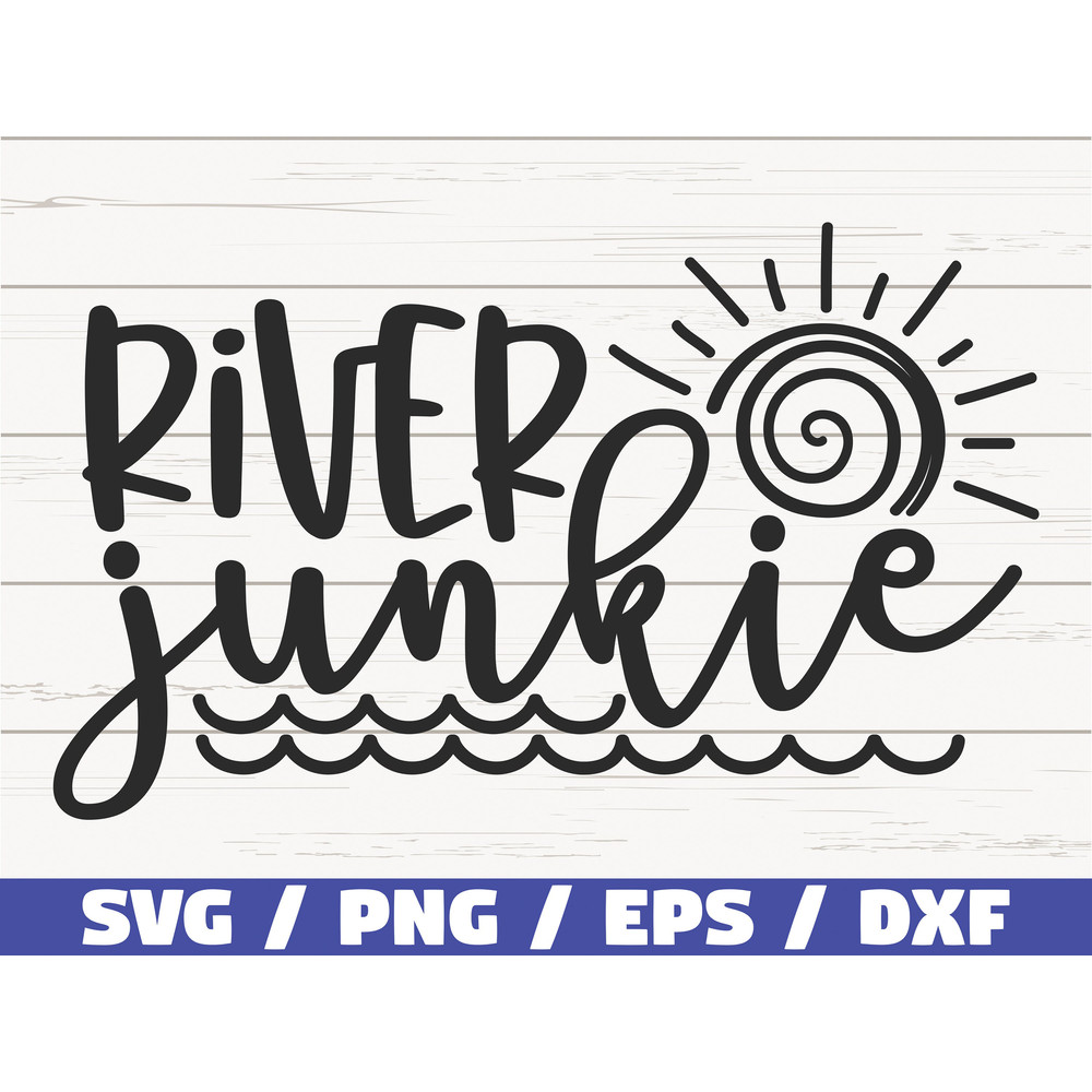 River Junkie SVG Cut File Commercial use Cricut Clip art Instant Download Summer SVG Vacation SVG River Shirt.jpg