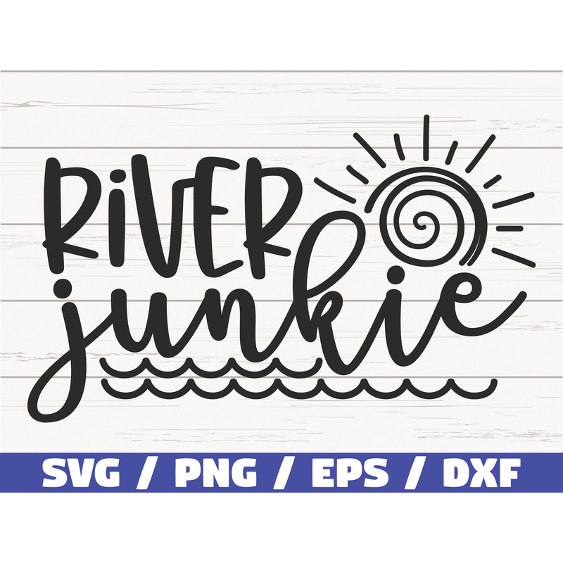 River Junkie SVG Cut File Commercial use Cricut Clip art Instant Download Summer SVG Vacation SVG River Shirt.jpg