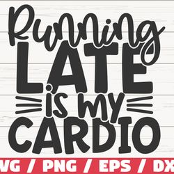 running late is my cardio svg, cut file, cricut, commercial use