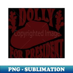 dolly for president - instant sublimation digital download - defying the norms
