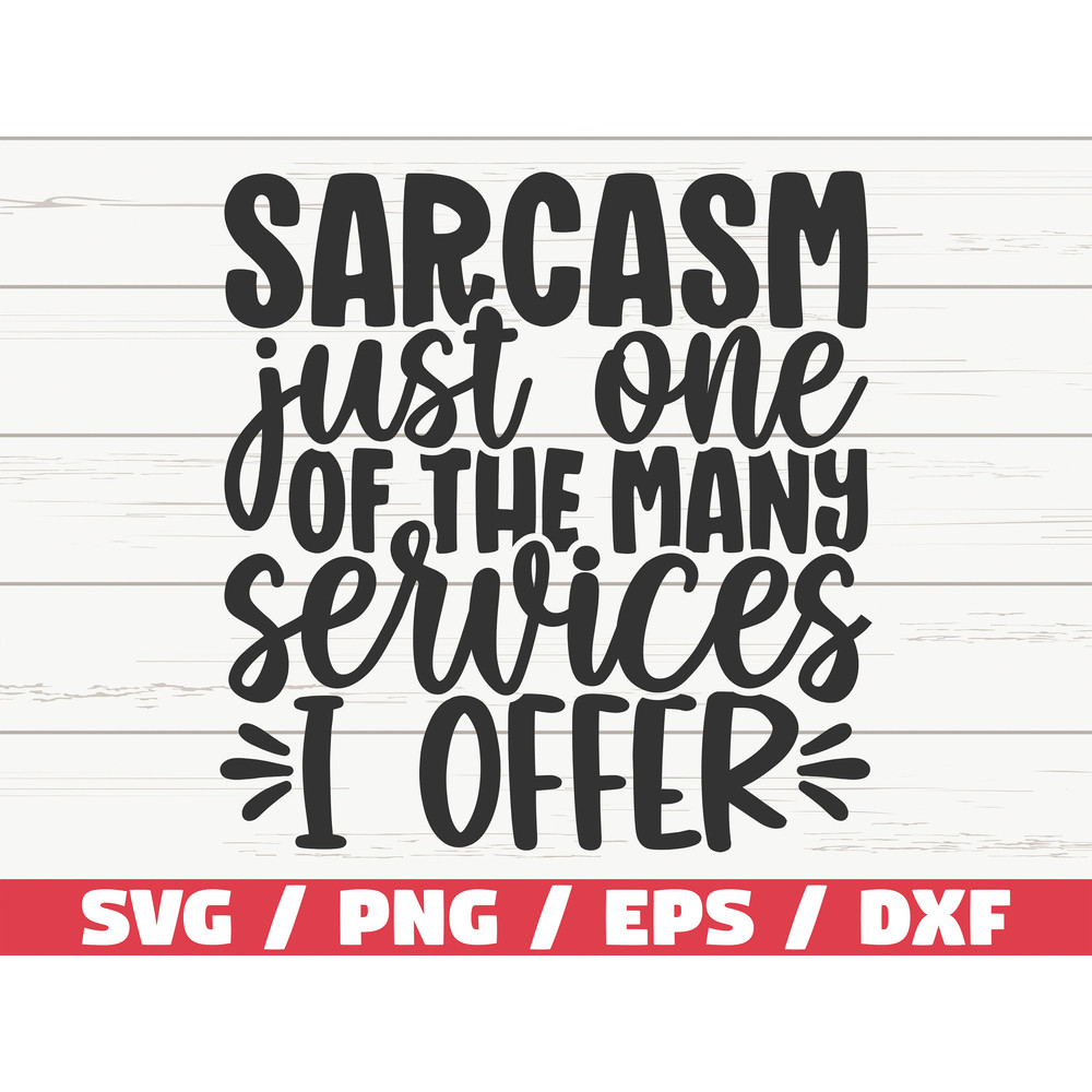 Sarcasm Just One Of My Many Services I Offer SVG Cut File Cricut Funny Sarcastic Quote SVG Sassy SVG Instant Download.jpg