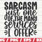 Sarcasm Just One Of My Many Services I Offer SVG Cut File Cricut Funny Sarcastic Quote SVG Sassy SVG Instant Download.jpg