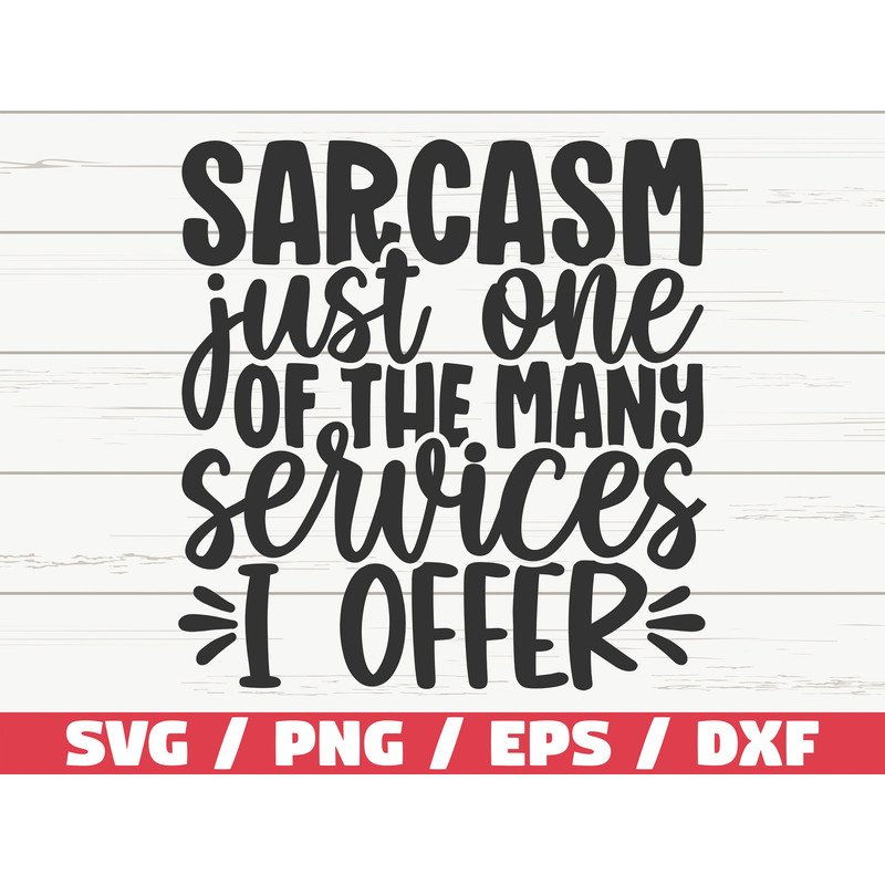 Sarcasm Just One Of My Many Services I Offer SVG Cut File Cricut Funny Sarcastic Quote SVG Sassy SVG Instant Download.jpg