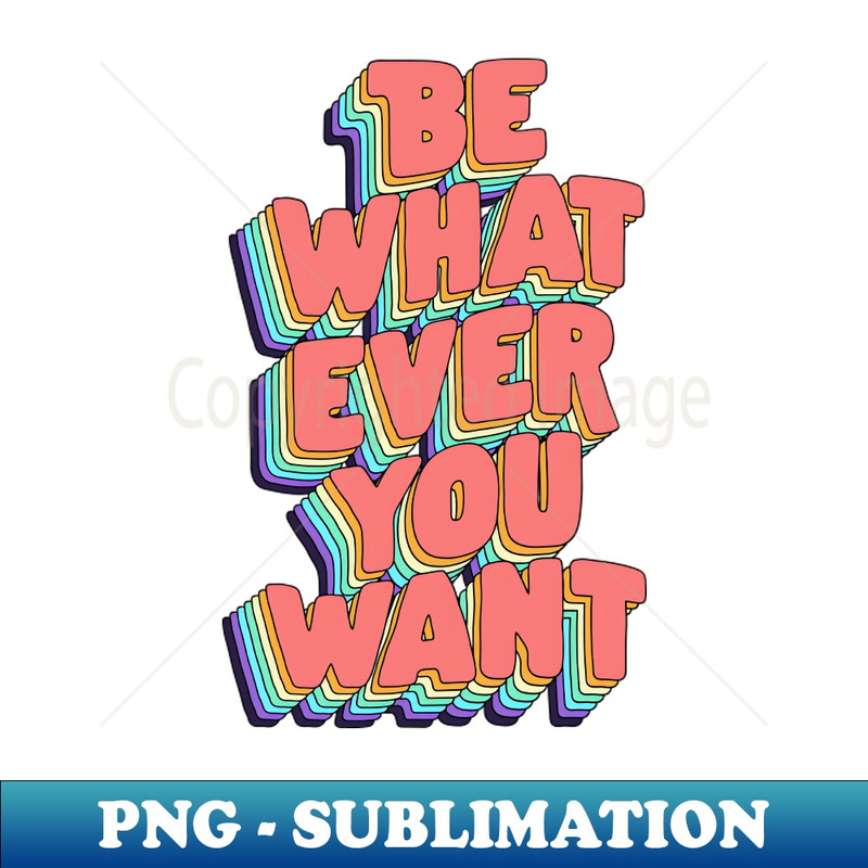 IQ-20231117-1404_Be Whatever You Want by The Motivated Type in Pink Yellow Green Blue and Purple 9863.jpg