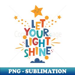 let your light shine - exclusive sublimation digital file - revolutionize your designs