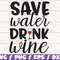 Save Water Drink Wine SVG Cut File Cricut Commercial use Silhouette Clip art Vector Funny wine saying Wine SVG Wine Glass.jpg