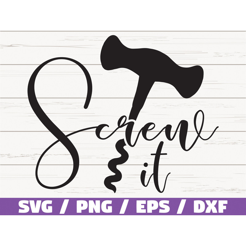 Screw It SVG Cut File Cricut Commercial use Silhouette Clip art Vector Funny wine saying Funny kitchen Wine lover.jpg