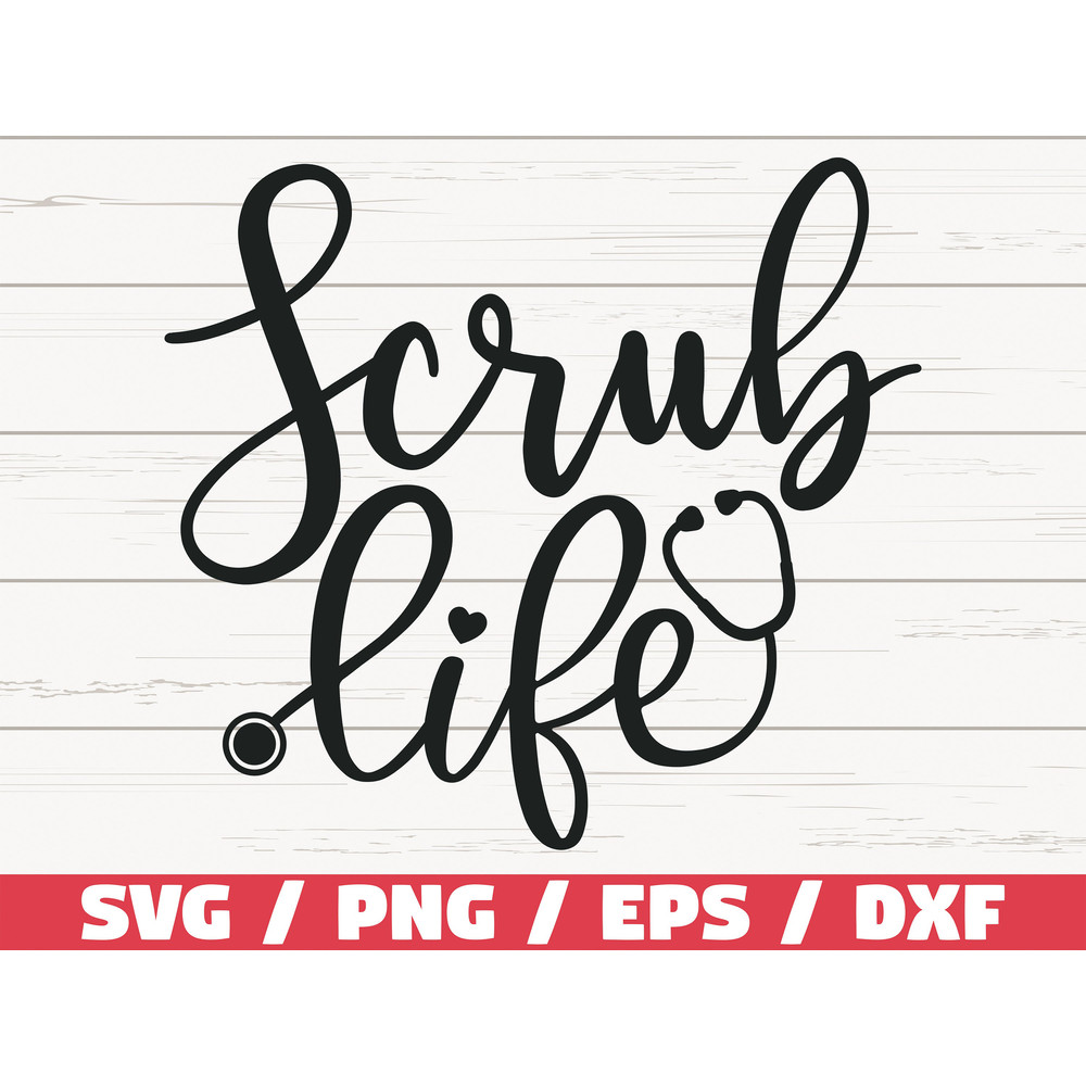 Scrub Life SVG  Cut File  Cricut  Commercial use  Silhouette  Clip art  Vector  Printable  Nurse life SVG  Nurse Shirt  Scrubs SVG.jpg