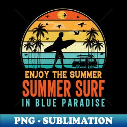 enjoy the summer summer surf in blue paradise - high-resolution png sublimation file - perfect for sublimation art