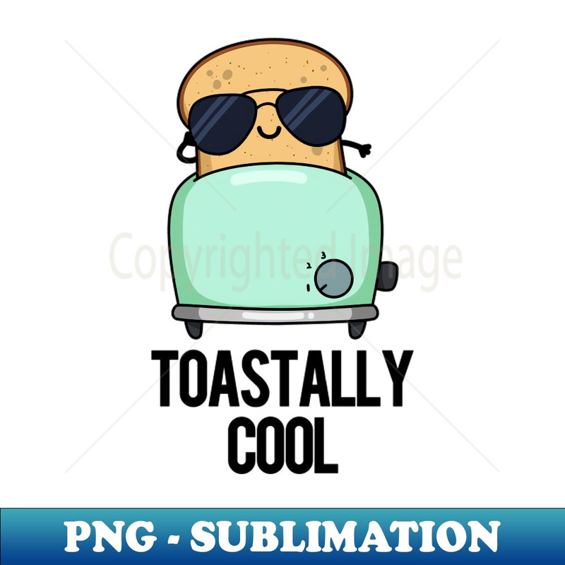 JF-20231117-14519_Toastally Cool Funny Toast Pun 9909.jpg