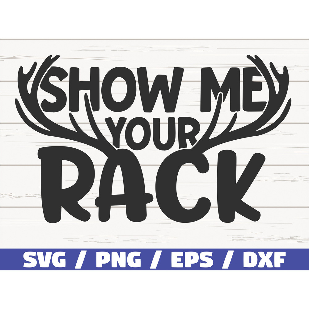 Show Me Your Rack SVG Cut File Cricut Commercial use Instant Download Silhouette Hunting Dad SVG Hunting Shirt Svg Hunt SVG.jpg