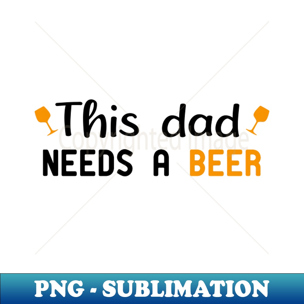 JH-20231117-14372_This Dad Needs A Beer funny dad 4569.jpg