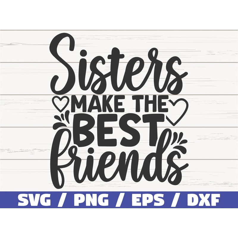 Sisters Make The Best Friends SVG Cut File Cricut Commercial use Silhouette Best Friends SVG Friendship SVG.jpg