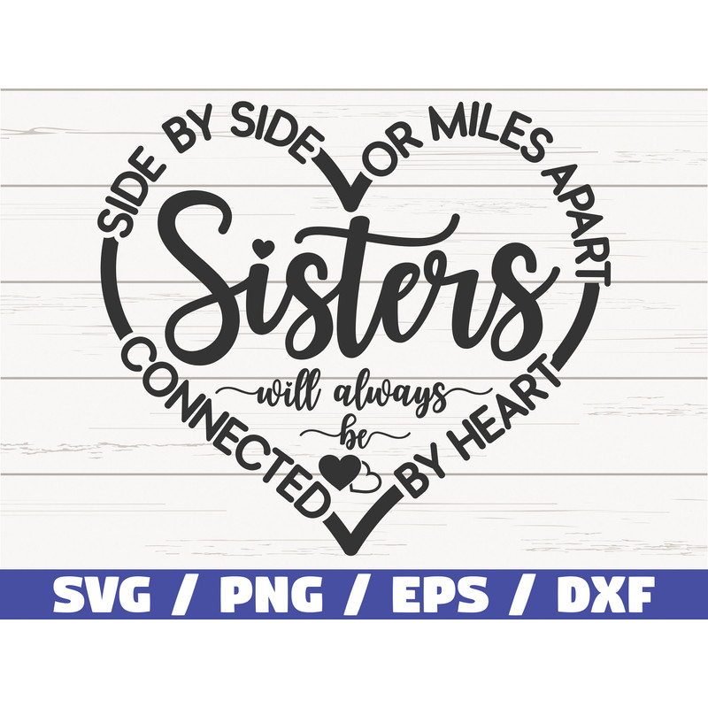 Sisters SVG  Side By Side Or Miles Apart Sisters Will Always Be Connected By Heart SVG  Cut File  Commercial use  Best Friends SVG.jpg