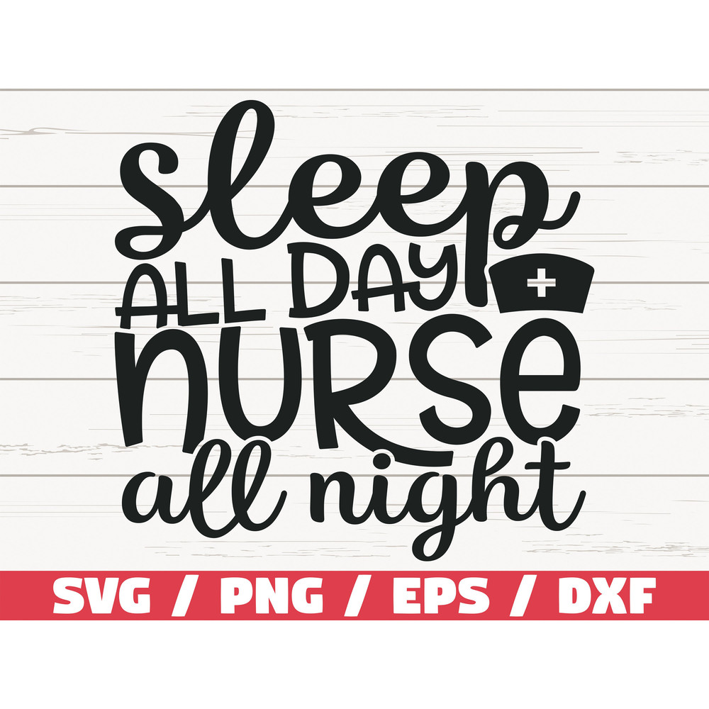 Sleep All Day Nurse All Night SVG Cut File Cricut Commercial use Silhouette Clip art Vector Printable Nurse Shirt.jpg