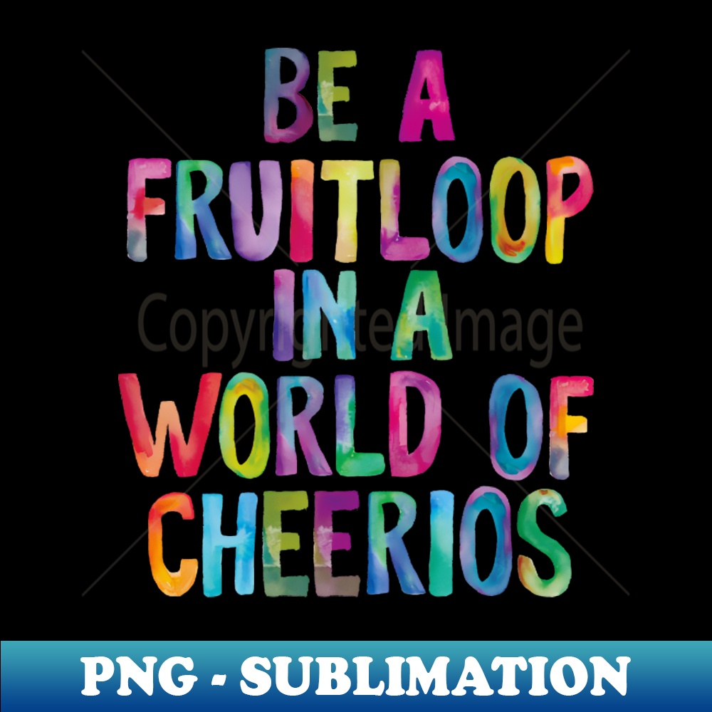 JW-20231117-1326_Be a Fruitloop in a World of Cheerios 6519.jpg