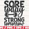 Sore Today Strong Tomorrow SVG Cut File Cricut Commercial use Silhouette Gym Motivation Fitness SVG.jpg