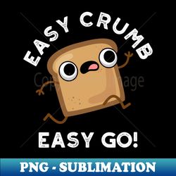 easy crumb easy go cute bread pun - sublimation-ready png file - perfect for sublimation mastery