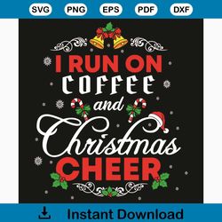 i run on coffee and christmas cheer svg, christmas svg, i run on coffee svg, christmas cheer svg, snow svg, christmas be