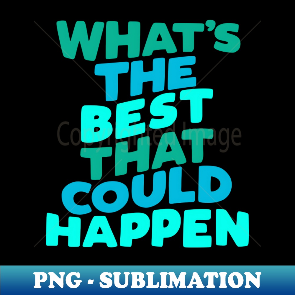 KK-20231117-15489_Whats The Best That Could Happen by The Motivated Type 2310.jpg