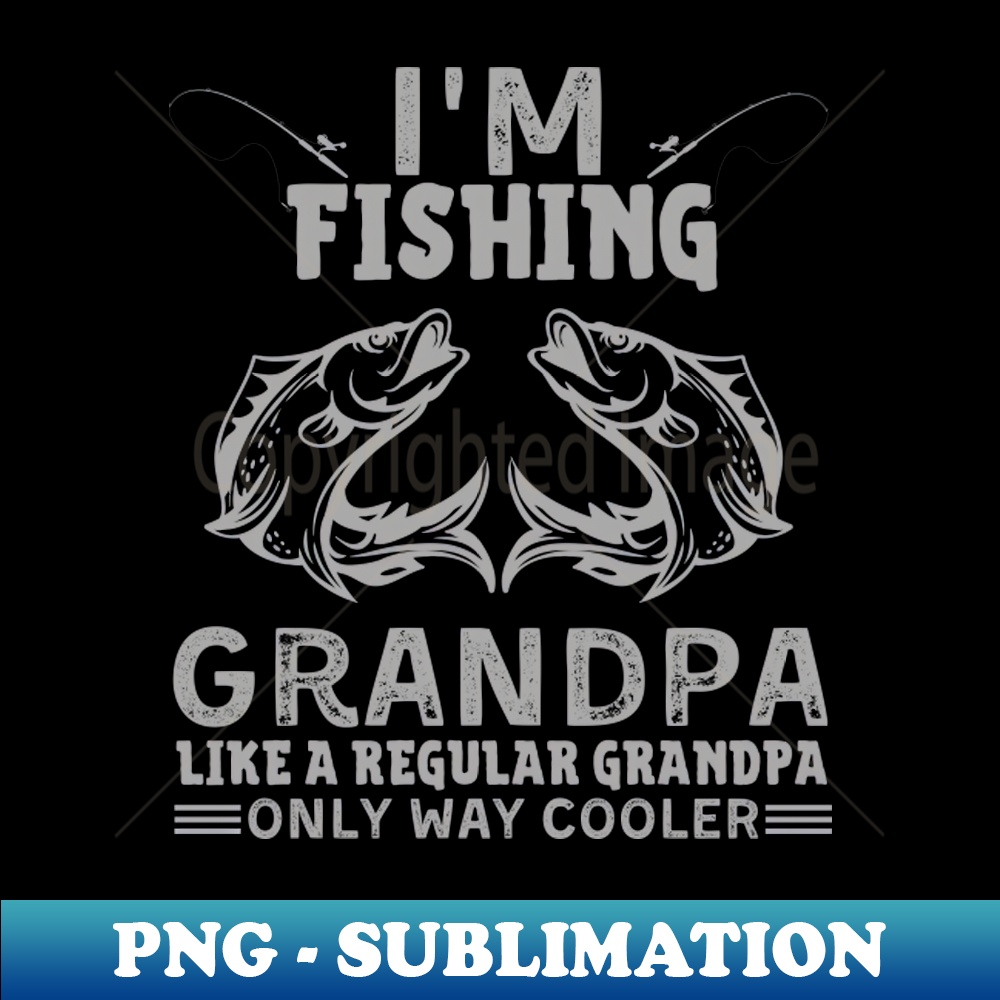 KK-20231117-7216_Im Fishing Grandpa Like A Regular Grandpa Only Way Cooler 4085.jpg