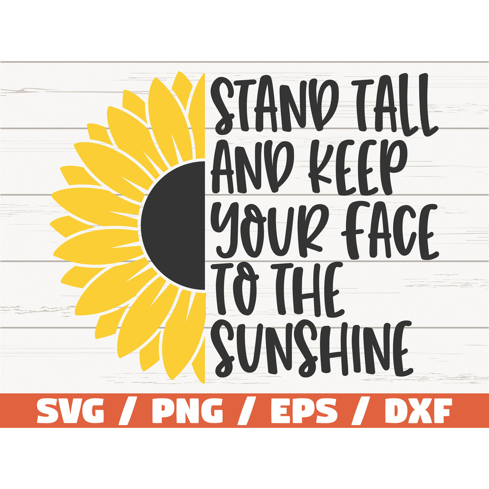 Stand Tall And Keep Your Face To The Sunshine SVG Cut File Cricut Commercial use Instant Download Sunflower SVG.jpg