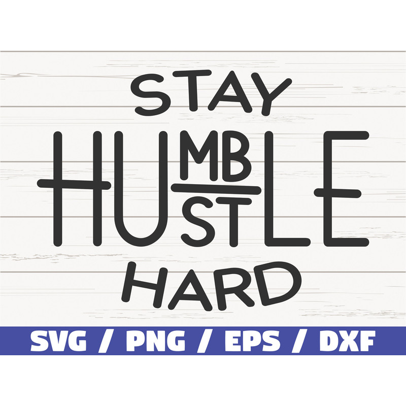 Stay Humble Hustle Hard SVG Cut File Cricut Commercial use Instant Download Silhouette Motivational SVG Inspirational SVG.jpg