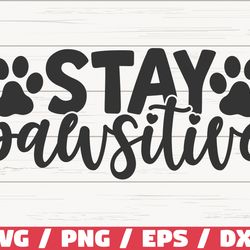 Stay Pawsitive SVG, Cut File, Cricut, Commercial use