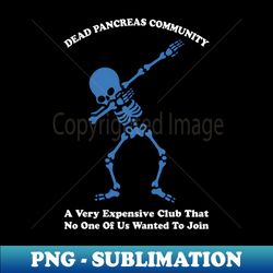 dead pancreas society diabetes awareness - premium png sublimation file - unlock vibrant sublimation designs
