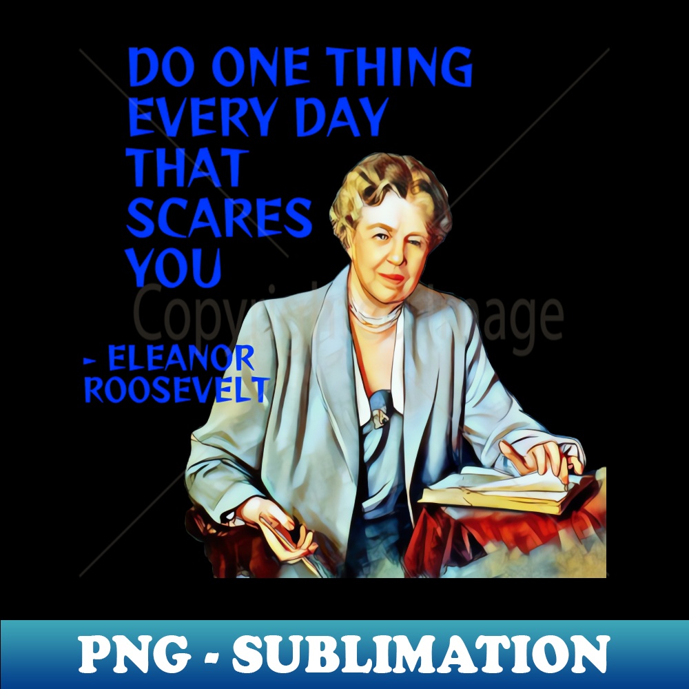 LG-20231117-4430_Eleanor Roosevelt Quote - Do One Thing Every Day That Scares You 7809.jpg