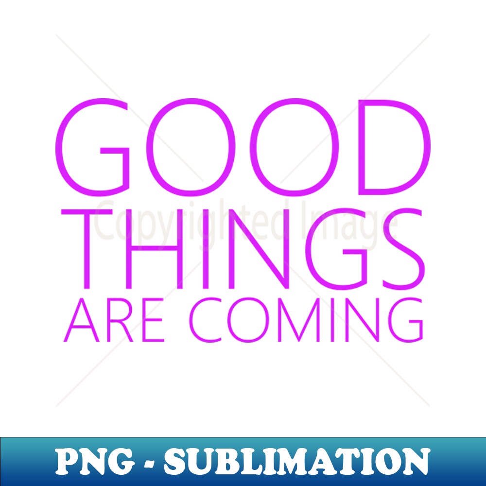 LK-20231117-5735_Good Things Are Coming Positive affirmation 7846.jpg