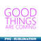 LK-20231117-5735_Good Things Are Coming Positive affirmation 7846.jpg
