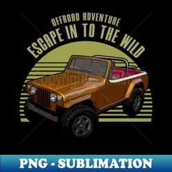 jeep jeepster jeep car escape in to the wild - vintage sublimation png download - perfect for sublimation mastery