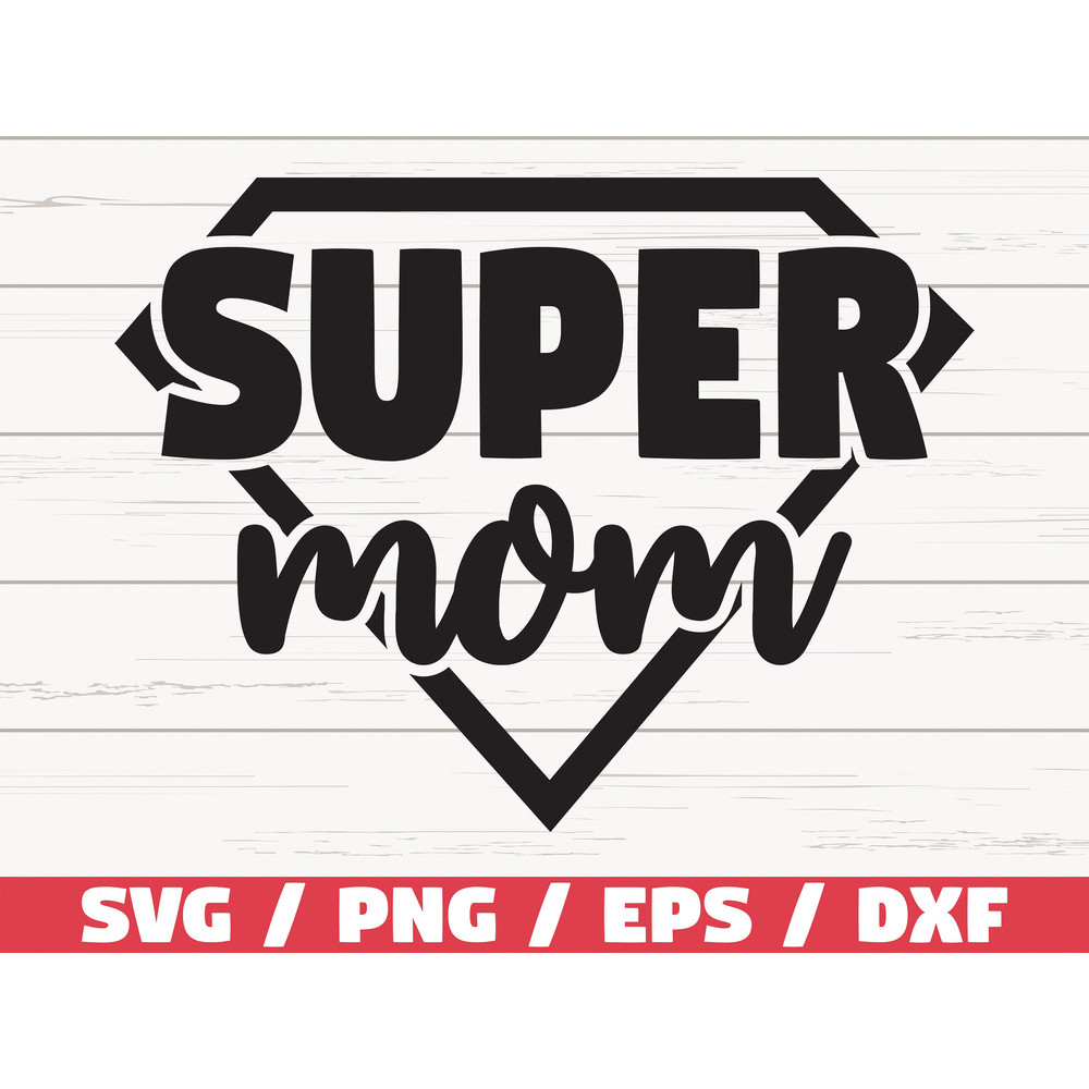 Super Mom SVG Commercial use Cut Files Cricut Clipart Shirt Print Printable Vector Mother's Day.jpg