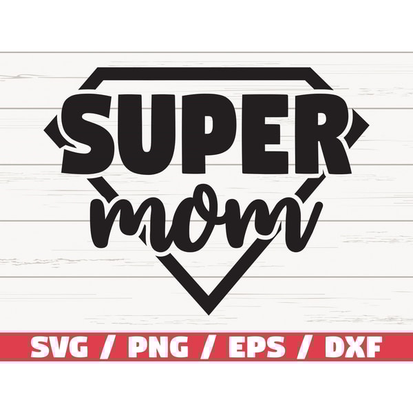 Super Mom SVG Commercial use Cut Files Cricut Clipart Shirt Print Printable Vector Mother's Day.jpg