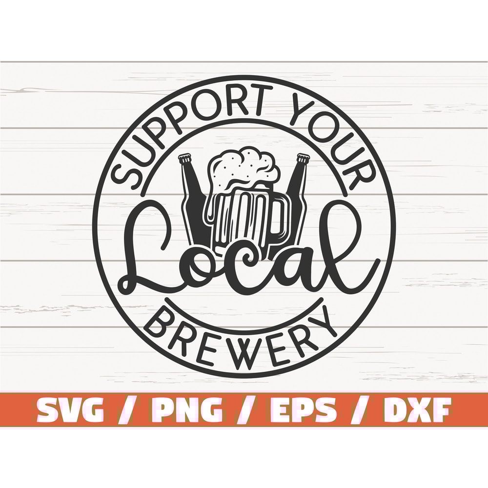 Support Your Local Brewery SVG Beer Brewer SVG Cut File Cricut Clip art Commercial use Businesses SVG.jpg