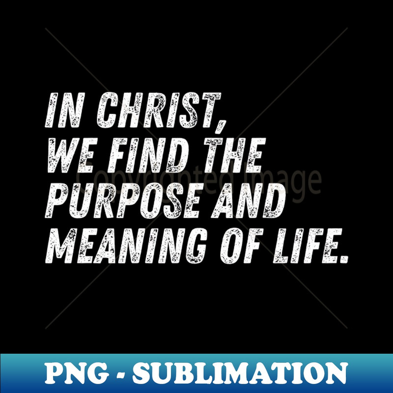 LT-20231117-2748_Christian Quote In Christ We Find The Purpose And The Meaning of Life 5068.jpg
