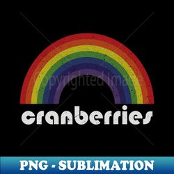 cranberries vintage rainbow design fan art design - high-resolution png sublimation file - fashionable and fearless