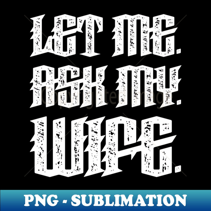 MF-20231117-8450_Let Me Ask My Wife Funny 4460.jpg