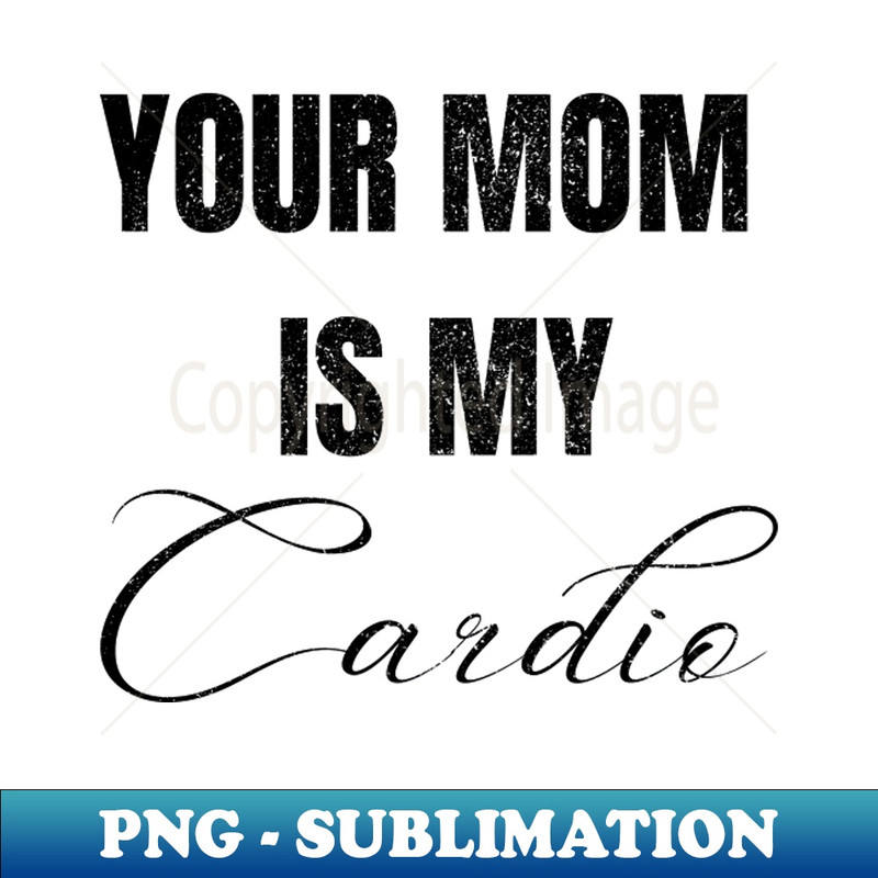 MK-20231117-16197_YOUR MOM IS MY CARDIO 7352.jpg