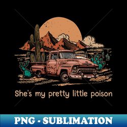 shes my pretty little poison truck drivers cactus mountains - exclusive png sublimation download - perfect for creative projects