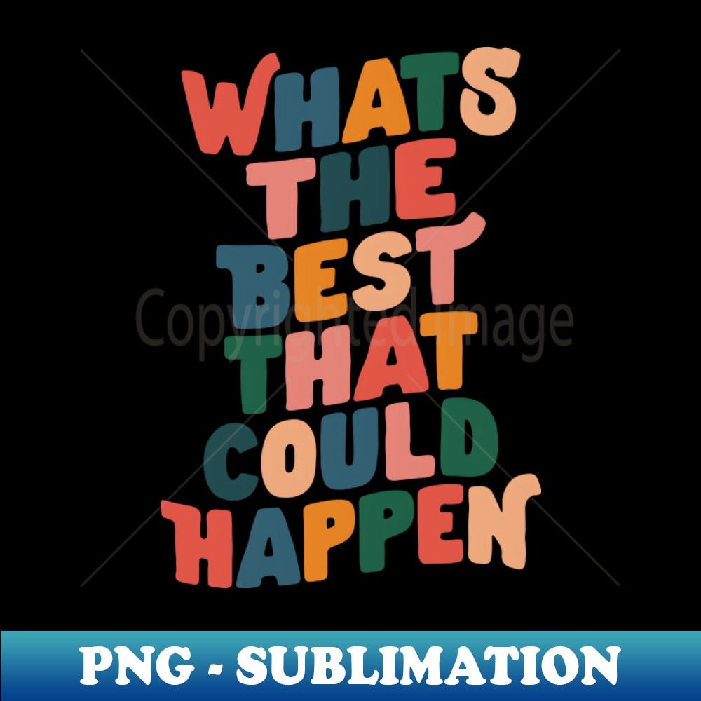 MQ-20231117-15494_Whats The Best That Could Happen by The Motivated Type in Red Pink Green Orange and Blue 9961.jpg