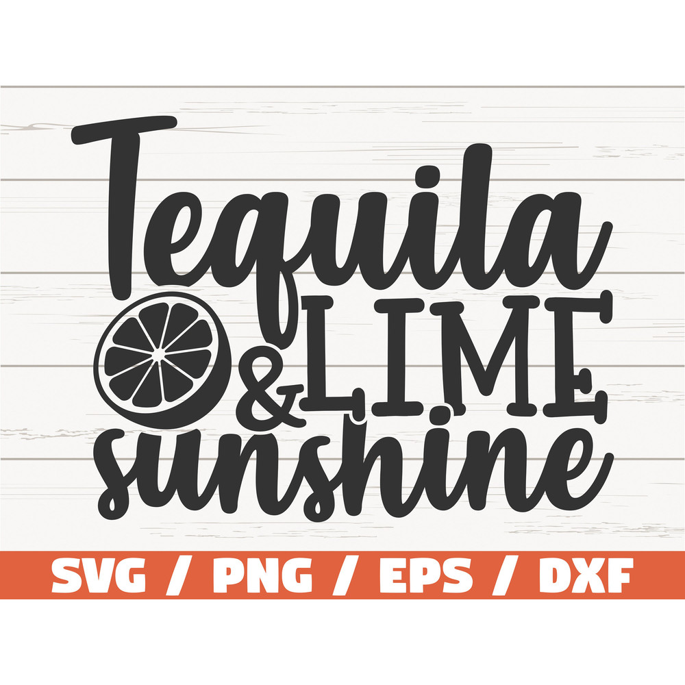 Tequila Lime And Sunshine SVG  Cut File  Cricut  Commercial use  Instant Download  Silhouette  Clip art  Shirt Print.jpg