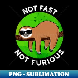 not fast not furious funny movie sloth pun - png transparent sublimation design - unlock vibrant sublimation designs