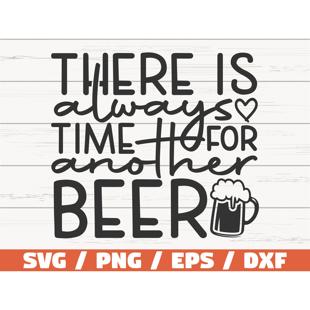 There Is Always Time For Another Beer SVG  Love Beer SVG  Cut File  Cricut  Clip art  Commercial use  Funny Beer SVG.jpg