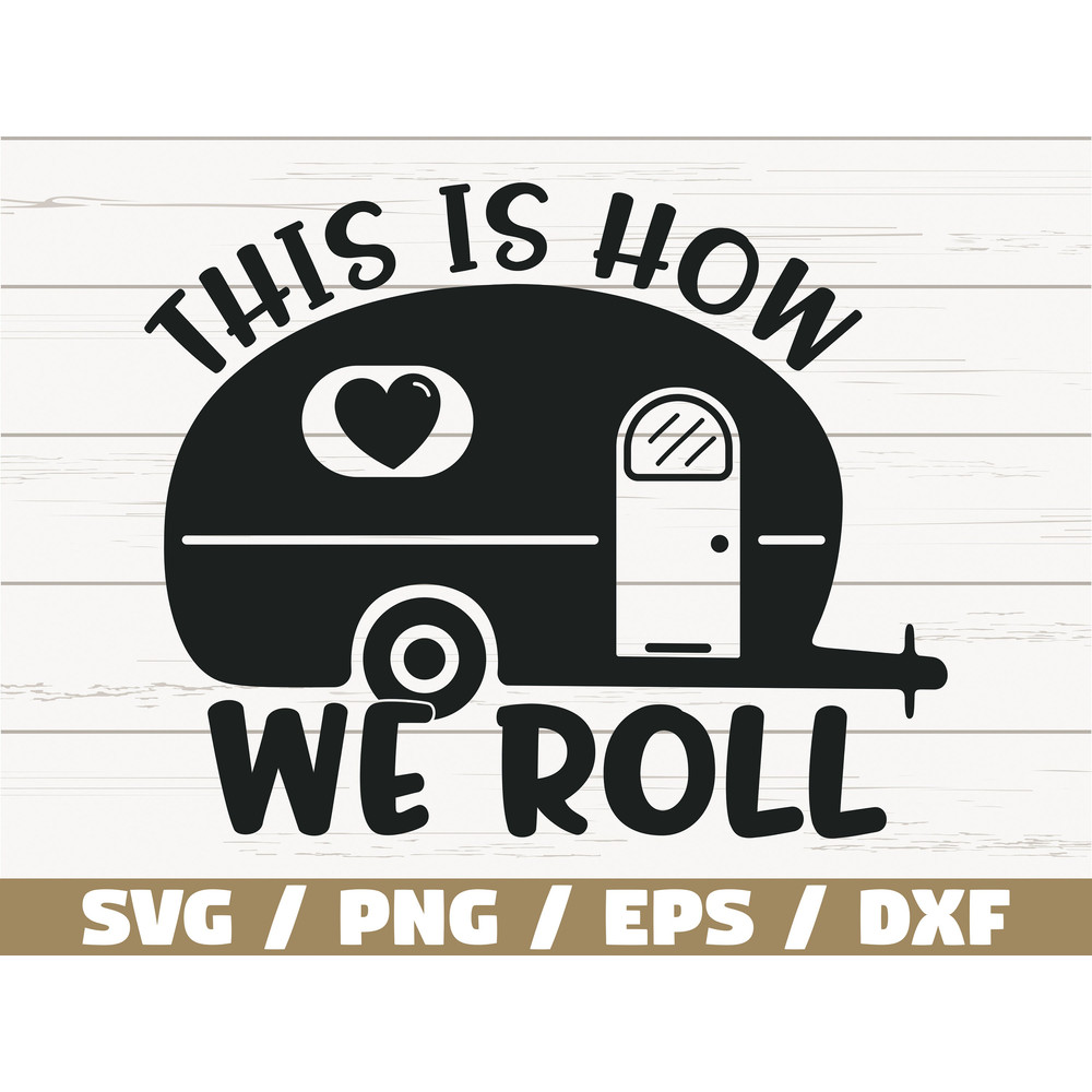 This Is How We Roll SVG Cricut Commercial use Silhouette Camping svg Cricut Camping Shirt Svg Adventure SVG Summer Svg.jpg