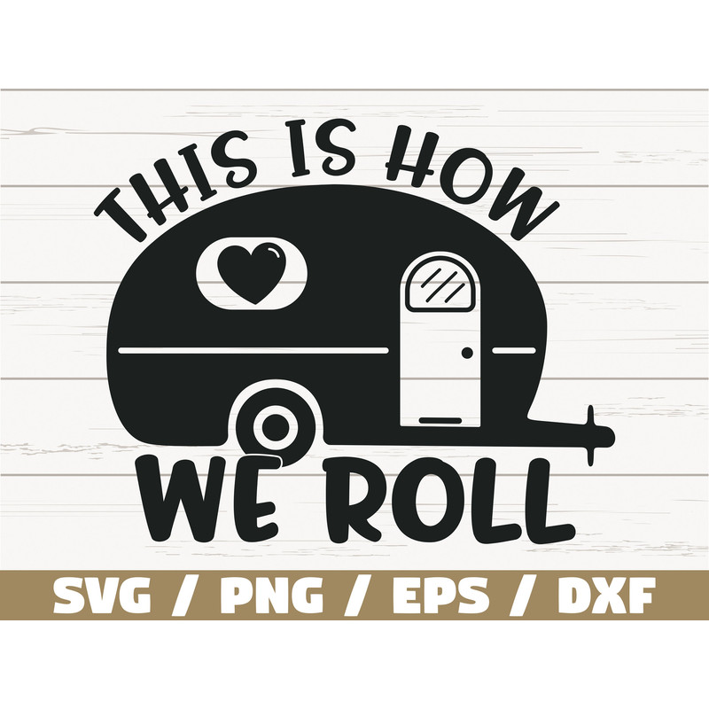This Is How We Roll SVG Cricut Commercial use Silhouette Camping svg Cricut Camping Shirt Svg Adventure SVG Summer Svg.jpg